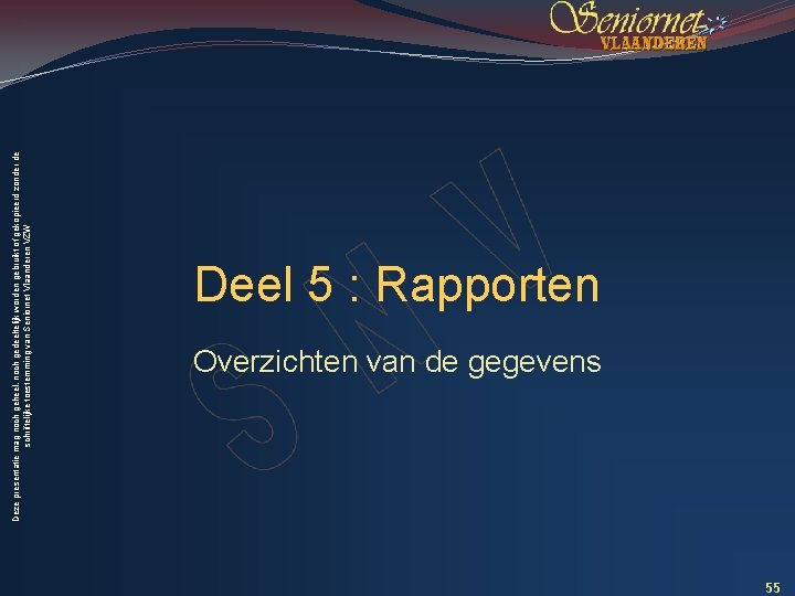Deze presentatie mag noch geheel, noch gedeeltelijk worden gebruikt of gekopieerd zonder de schriftelijke