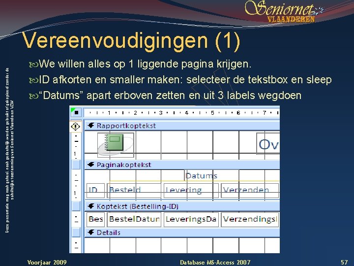 Deze presentatie mag noch geheel, noch gedeeltelijk worden gebruikt of gekopieerd zonder de schriftelijke