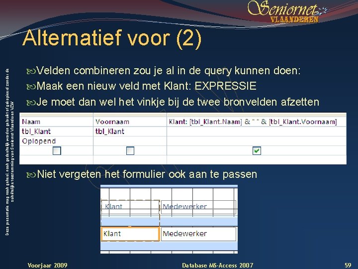 Deze presentatie mag noch geheel, noch gedeeltelijk worden gebruikt of gekopieerd zonder de schriftelijke