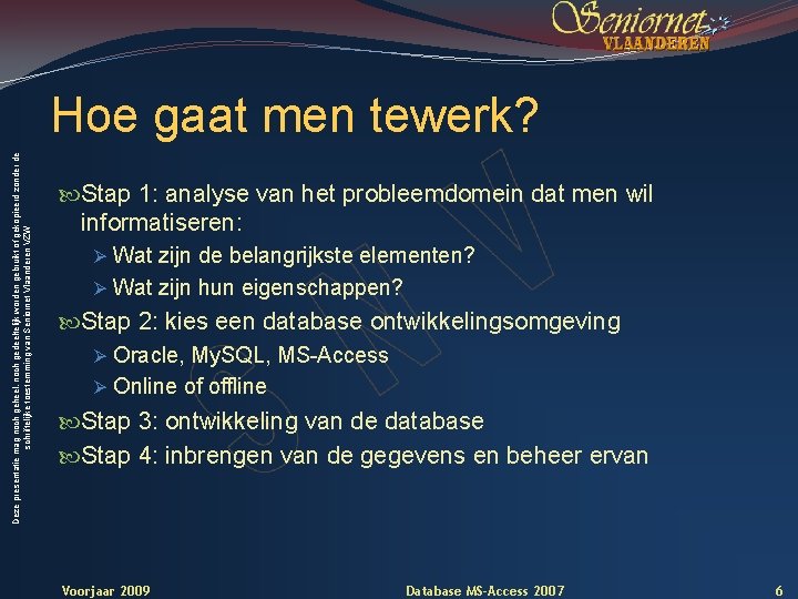 Deze presentatie mag noch geheel, noch gedeeltelijk worden gebruikt of gekopieerd zonder de schriftelijke