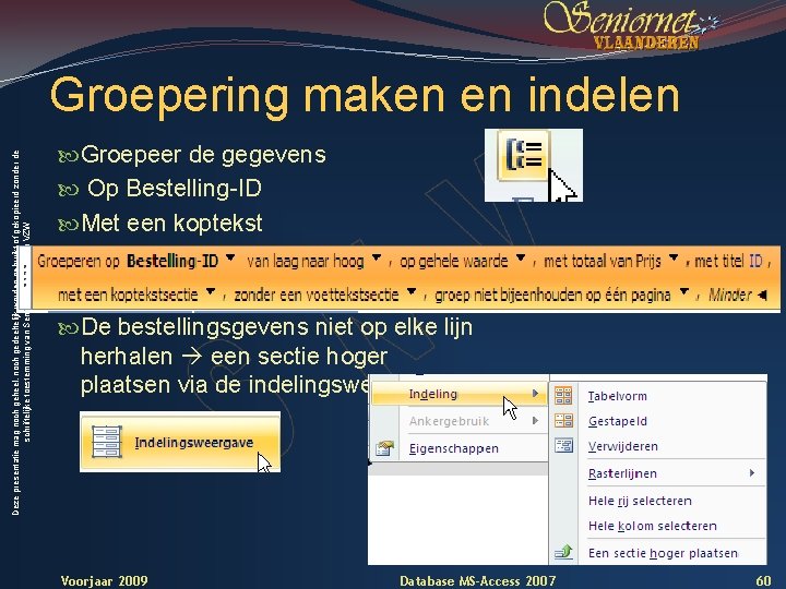 Deze presentatie mag noch geheel, noch gedeeltelijk worden gebruikt of gekopieerd zonder de schriftelijke