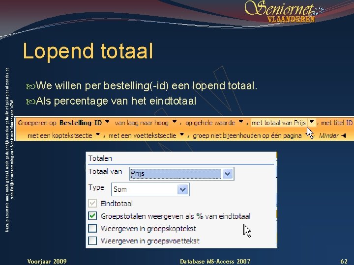 Deze presentatie mag noch geheel, noch gedeeltelijk worden gebruikt of gekopieerd zonder de schriftelijke