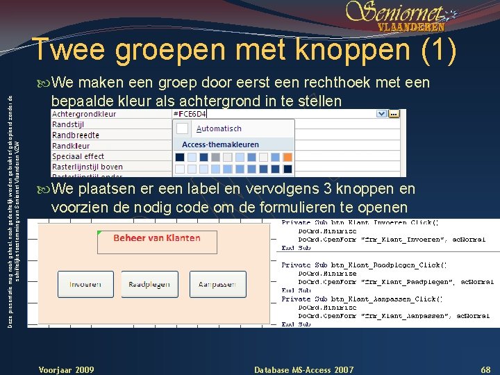 Deze presentatie mag noch geheel, noch gedeeltelijk worden gebruikt of gekopieerd zonder de schriftelijke