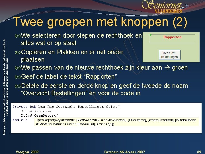 Deze presentatie mag noch geheel, noch gedeeltelijk worden gebruikt of gekopieerd zonder de schriftelijke