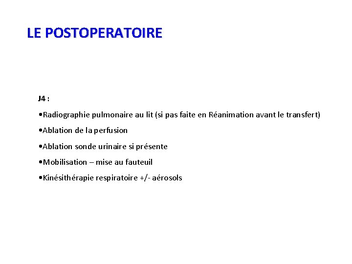 LE POSTOPERATOIRE J 4 : • Radiographie pulmonaire au lit (si pas faite en