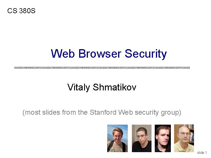 CS 380 S Web Browser Security Vitaly Shmatikov (most slides from the Stanford Web