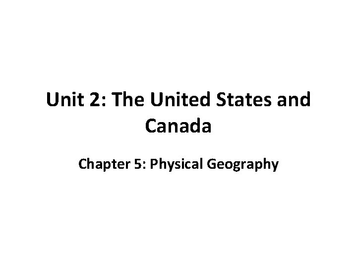 Unit 2: The United States and Canada Chapter 5: Physical Geography 