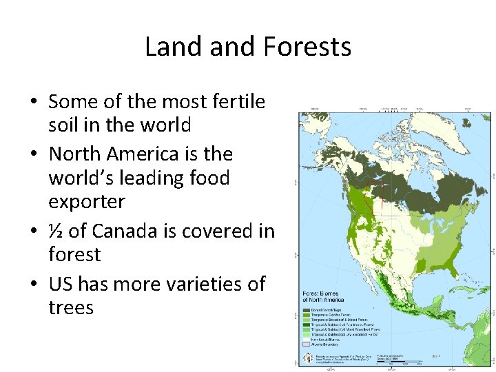 Land Forests • Some of the most fertile soil in the world • North