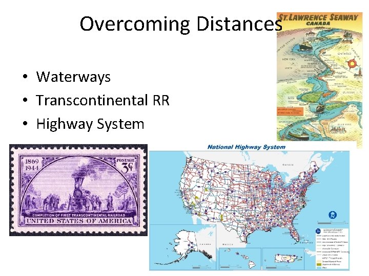 Overcoming Distances • Waterways • Transcontinental RR • Highway System 