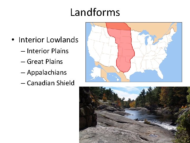 Landforms • Interior Lowlands – Interior Plains – Great Plains – Appalachians – Canadian