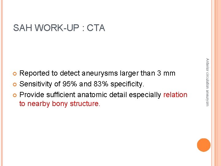 SAH WORK-UP : CTA Anterior circulation aneurysm Reported to detect aneurysms larger than 3