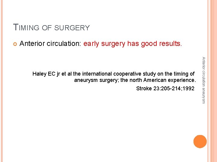 TIMING OF SURGERY Anterior circulation: early surgery has good results. Stroke 23: 205 -214;