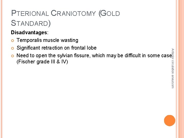 PTERIONAL CRANIOTOMY (GOLD STANDARD) Disadvantages: Temporalis muscle wasting Significant retraction on frontal lobe Need