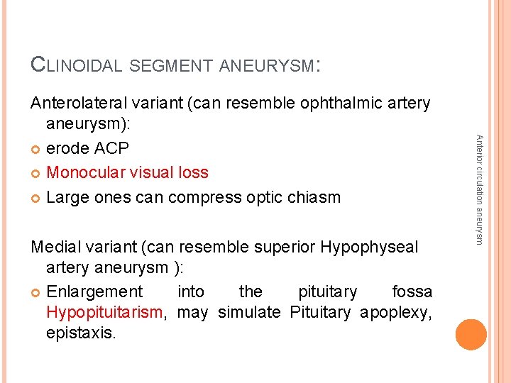 CLINOIDAL SEGMENT ANEURYSM: Medial variant (can resemble superior Hypophyseal artery aneurysm ): Enlargement into