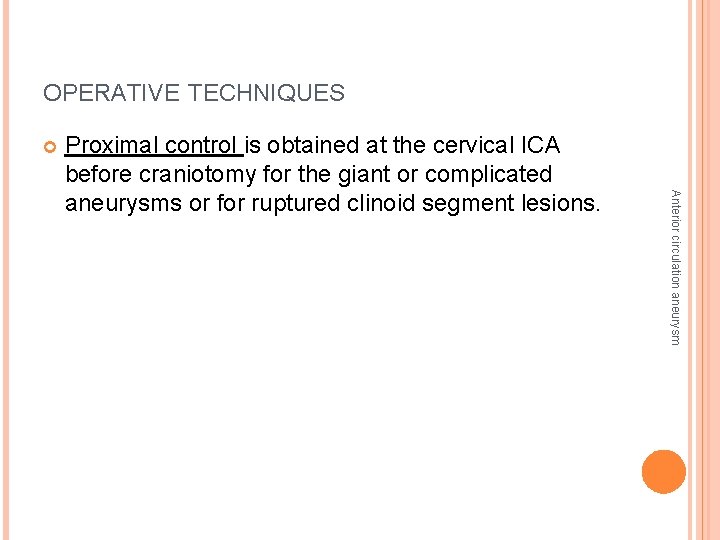 OPERATIVE TECHNIQUES Anterior circulation aneurysm Proximal control is obtained at the cervical ICA before