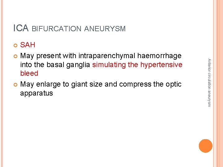 ICA BIFURCATION ANEURYSM SAH May present with intraparenchymal haemorrhage into the basal ganglia simulating