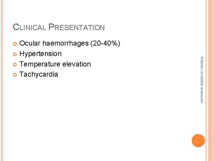 CLINICAL PRESENTATION Ocular haemorrhages (20 -40%) Hypertension Temperature elevation Tachycardia Anterior circulation aneurysm 