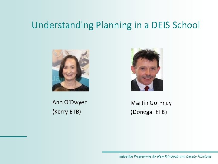 Understanding Planning in a DEIS School Ann O’Dwyer (Kerry ETB) Martin Gormley (Donegal ETB)
