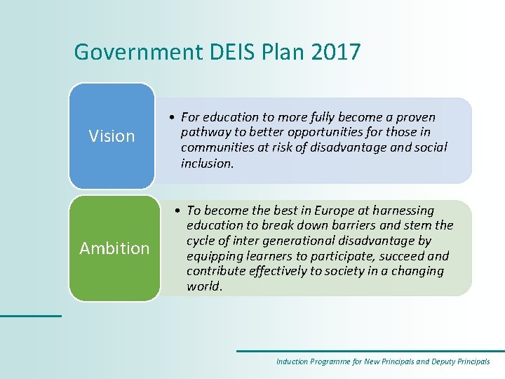 Government DEIS Plan 2017 Vision Ambition • For education to more fully become a