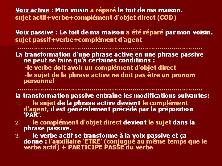 Voix active : Mon voisin a réparé le toit de ma maison. sujet actif+verbe+complément