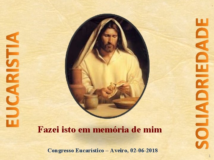 Fazei isto em memória de mim Congresso Eucarístico – Aveiro, 02 -06 -2018 1