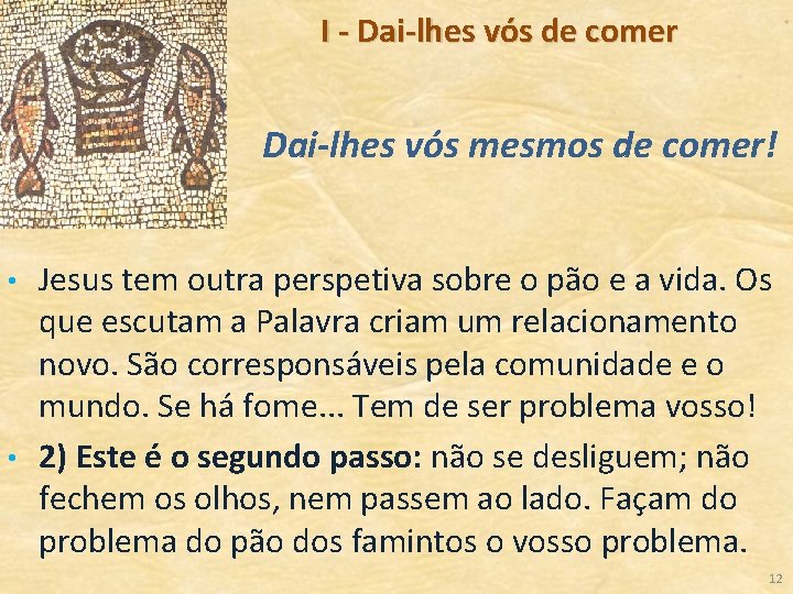 I - Dai-lhes vós de comer Dai lhes vós mesmos de comer! • •