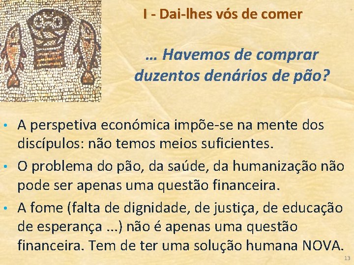 I - Dai-lhes vós de comer … Havemos de comprar duzentos denários de pão?