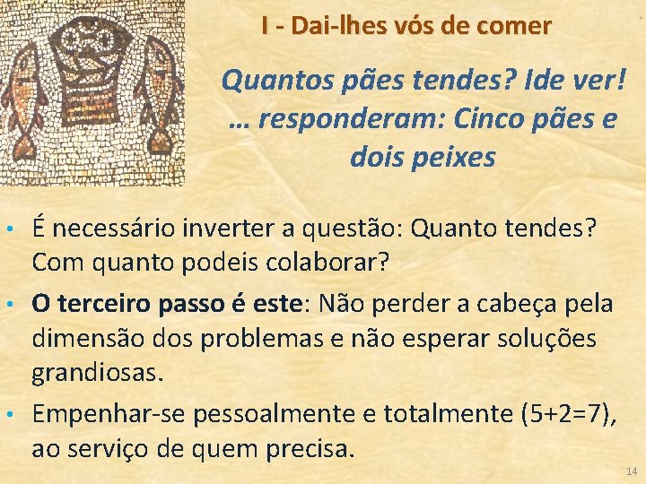 I - Dai-lhes vós de comer Quantos pães tendes? Ide ver! … responderam: Cinco