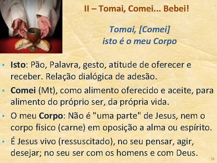 II – Tomai, Comei. . . Bebei! Tomai, [Comei] isto é o meu Corpo