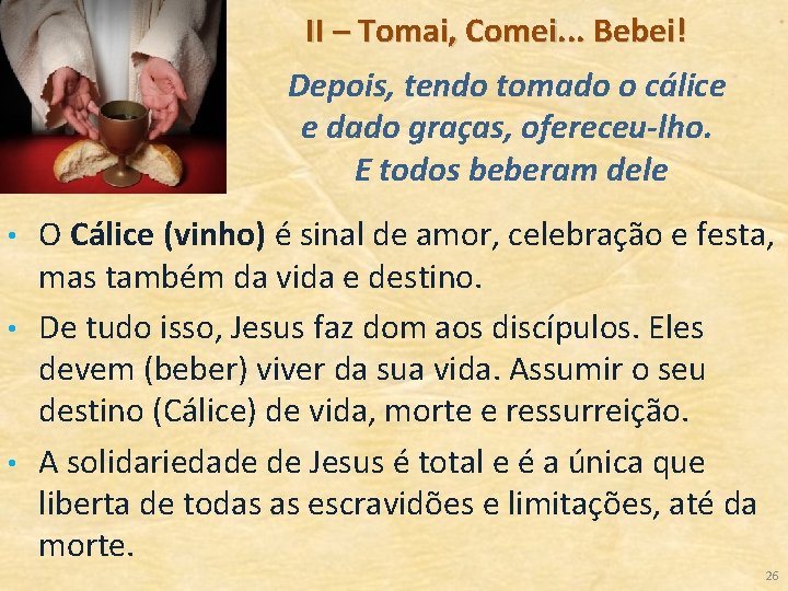 II – Tomai, Comei. . . Bebei! Depois, tendo tomado o cálice e dado