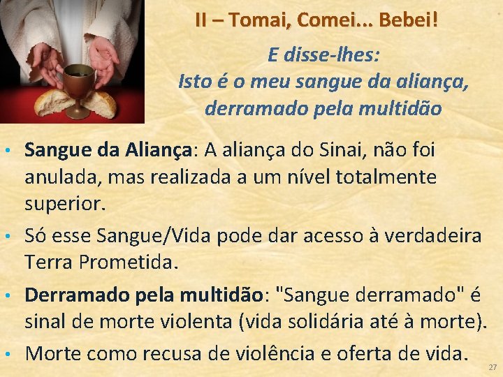 II – Tomai, Comei. . . Bebei! E disse lhes: Isto é o meu