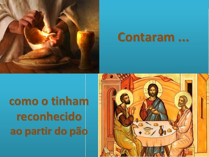 Contaram. . . como o tinham reconhecido ao partir do pão 29 