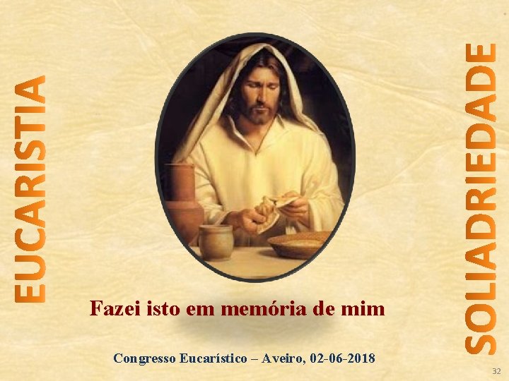 Fazei isto em memória de mim Congresso Eucarístico – Aveiro, 02 -06 -2018 32