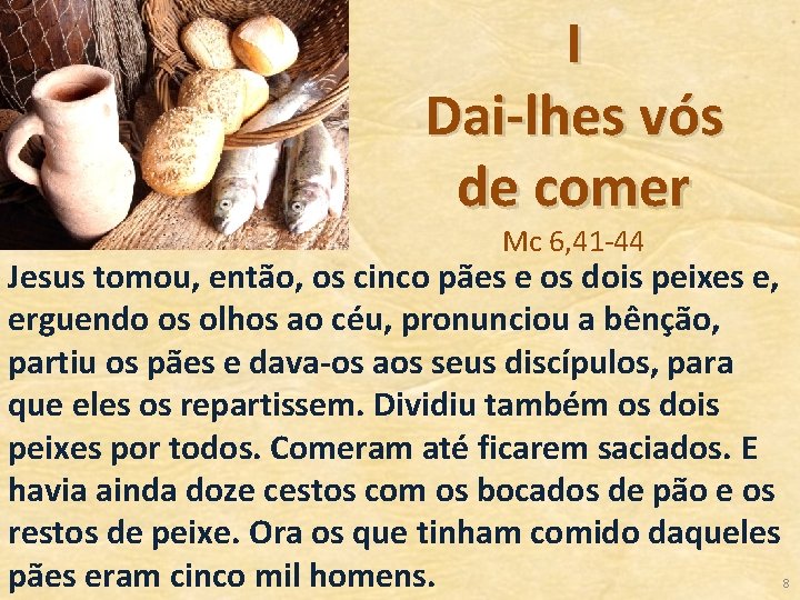 I Dai-lhes vós de comer Mc 6, 41 -44 Jesus tomou, então, os cinco