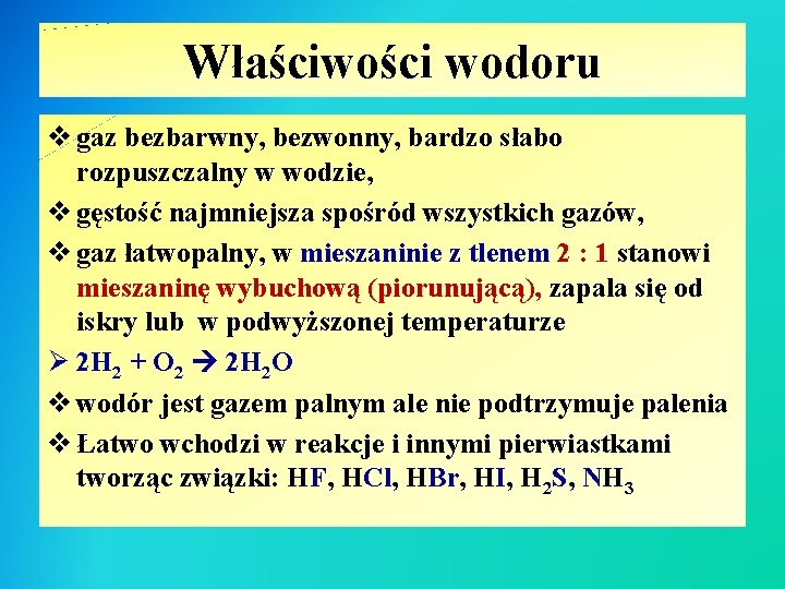 Właściwości wodoru v gaz bezbarwny, bezwonny, bardzo słabo rozpuszczalny w wodzie, v gęstość najmniejsza