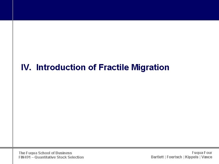 IV. Introduction of Fractile Migration The Fuqua School of Business FIN 491 – Quantitative