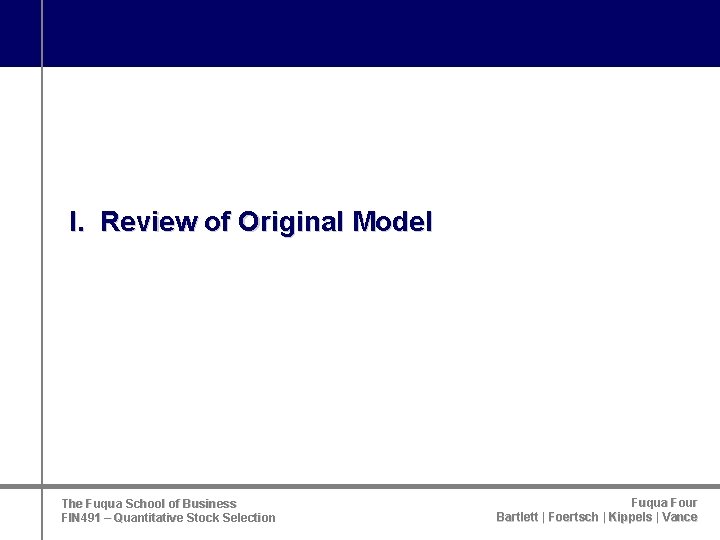 I. Review of Original Model The Fuqua School of Business FIN 491 – Quantitative