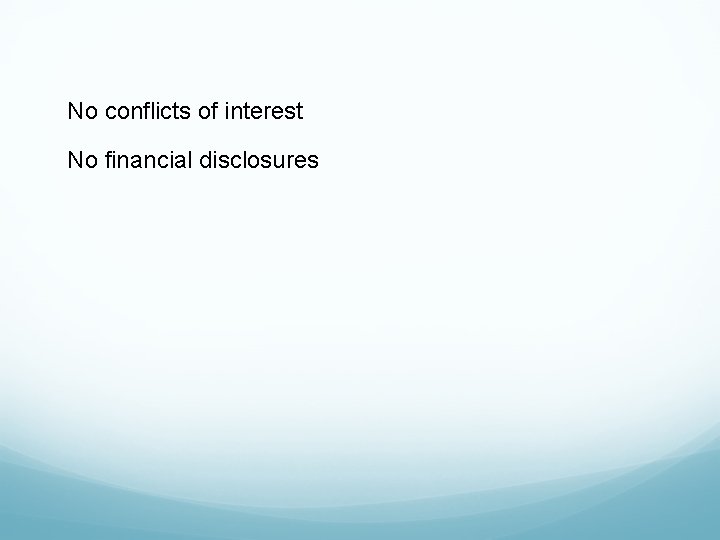 No conflicts of interest No financial disclosures 