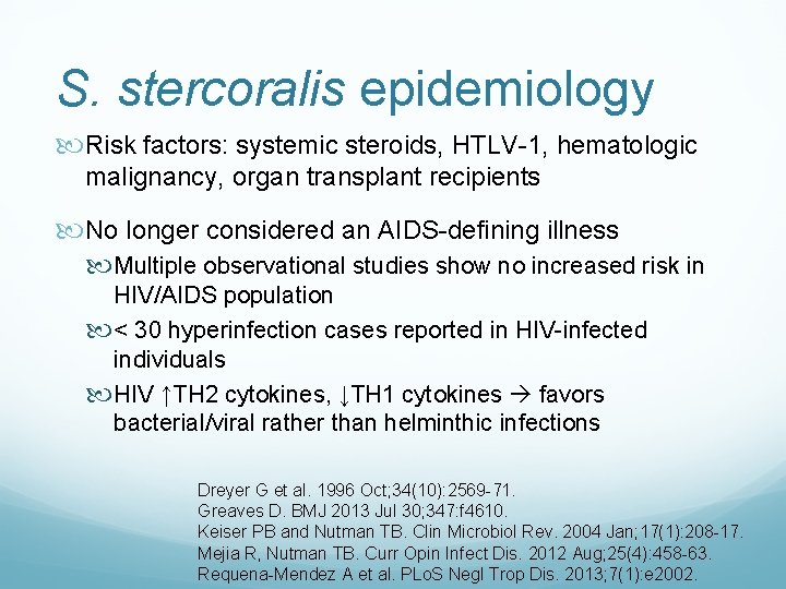 S. stercoralis epidemiology Risk factors: systemic steroids, HTLV-1, hematologic malignancy, organ transplant recipients No