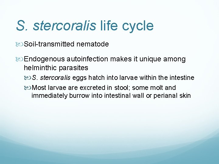 S. stercoralis life cycle Soil-transmitted nematode Endogenous autoinfection makes it unique among helminthic parasites