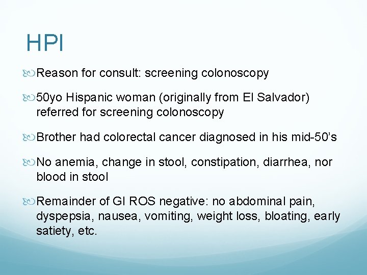 HPI Reason for consult: screening colonoscopy 50 yo Hispanic woman (originally from El Salvador)