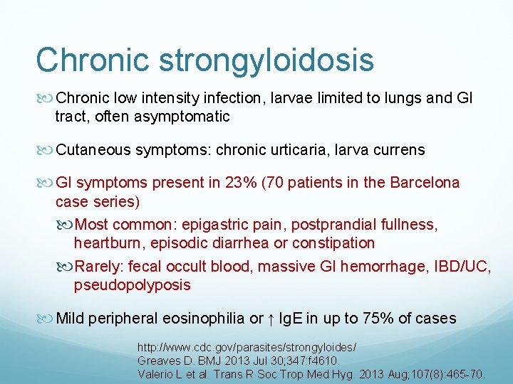 Chronic strongyloidosis Chronic low intensity infection, larvae limited to lungs and GI tract, often