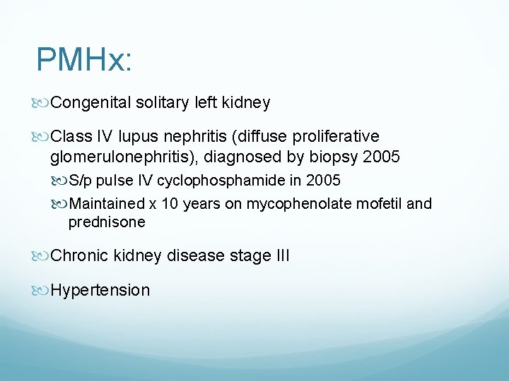 PMHx: Congenital solitary left kidney Class IV lupus nephritis (diffuse proliferative glomerulonephritis), diagnosed by