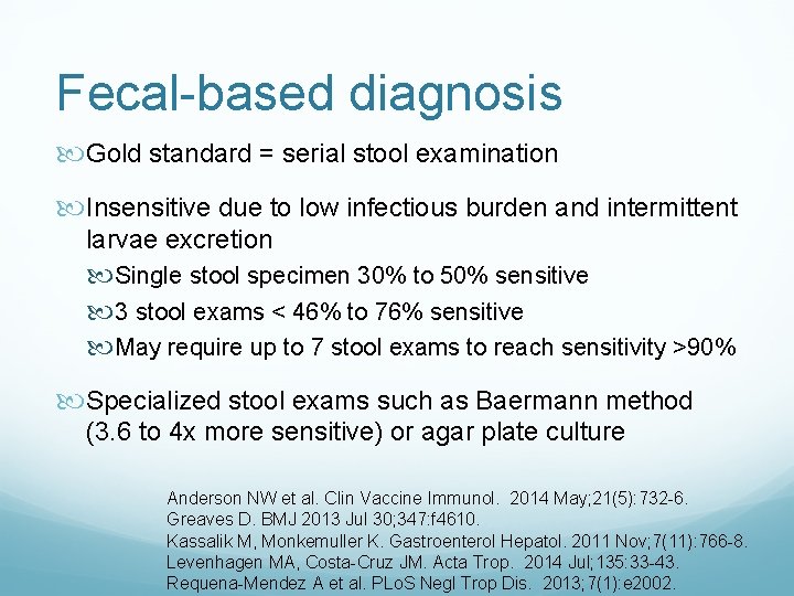 Fecal-based diagnosis Gold standard = serial stool examination Insensitive due to low infectious burden