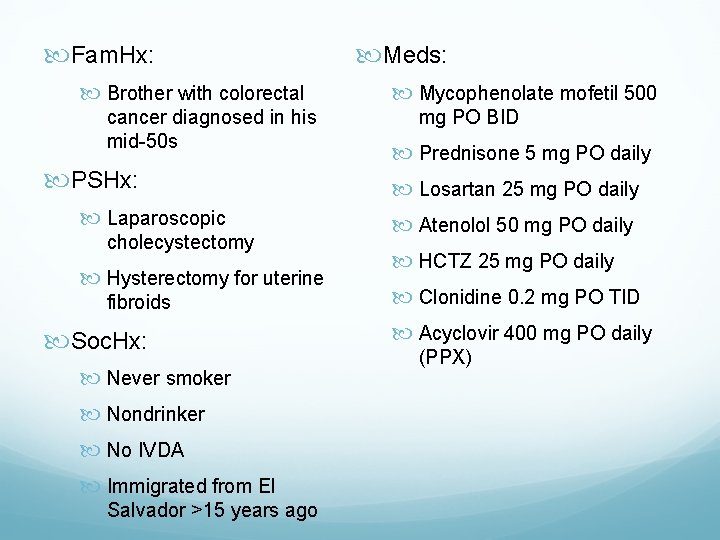  Fam. Hx: Brother with colorectal cancer diagnosed in his mid-50 s PSHx: Laparoscopic