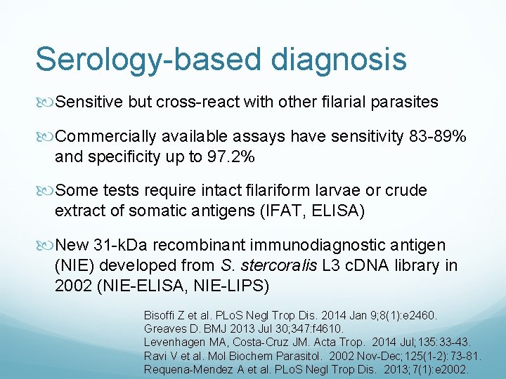 Serology-based diagnosis Sensitive but cross-react with other filarial parasites Commercially available assays have sensitivity