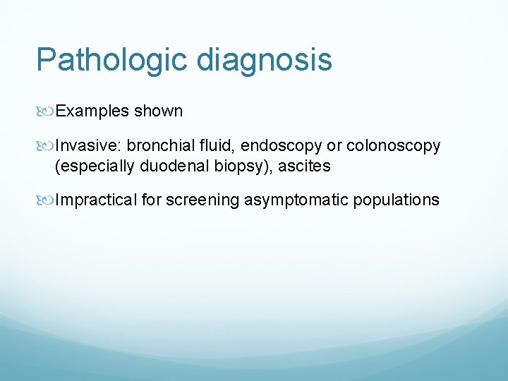 Pathologic diagnosis Examples shown Invasive: bronchial fluid, endoscopy or colonoscopy (especially duodenal biopsy), ascites