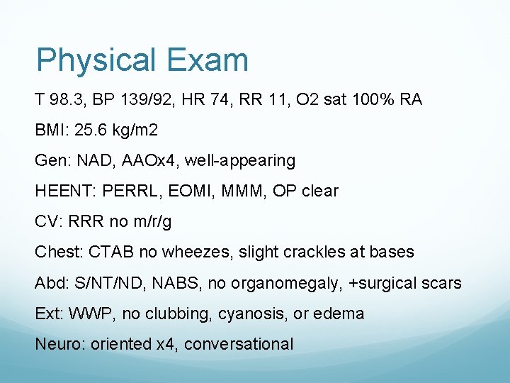 Physical Exam T 98. 3, BP 139/92, HR 74, RR 11, O 2 sat