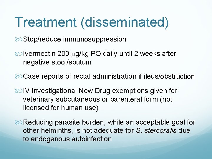 Treatment (disseminated) Stop/reduce immunosuppression Ivermectin 200 g/kg PO daily until 2 weeks after negative