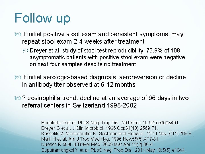 Follow up If initial positive stool exam and persistent symptoms, may repeat stool exam